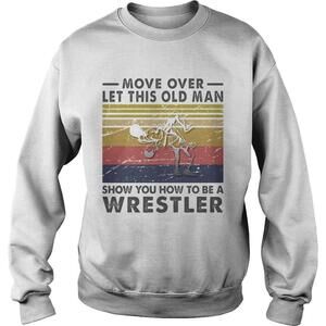 Move Over Let This Old Man Show You How To Be A Wrestler  Retro Shirt